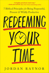 Redeeming Your Time: 7 Biblical Principles for Being Purposeful
