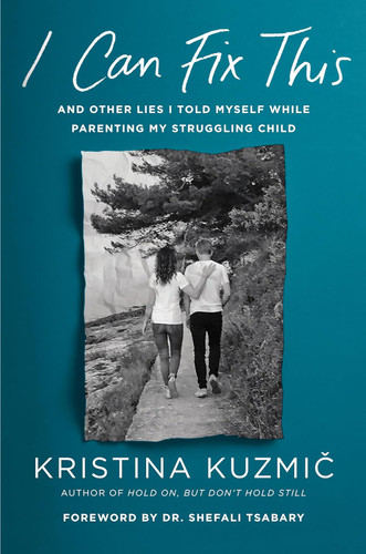 I Can Fix This: And Other Lies I Told Myself While Parenting My