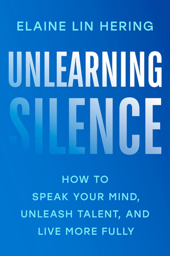 Unlearning Silence: How to Speak Your Mind Unleash Talent and Live