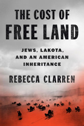 The Cost of Free Land: Jews Lakota and an American Inheritance