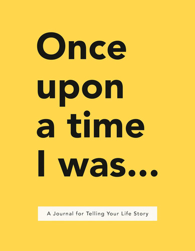 Once Upon a Time I Was: A Journal for Telling Your Life Story