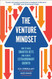 The Venture Mindset: How to Make Smarter Bets and Achieve