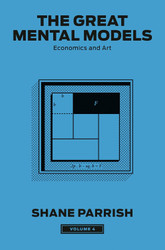 The Great Mental Models Volume 4: Economics and Art