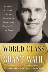 World Class: Purpose Passion and the Pursuit of Greatness On and Off