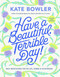 Have a Beautiful Terrible Day!: Daily Meditations for the Ups Downs &