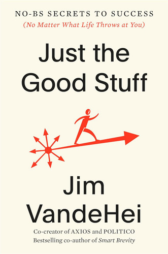 Just the Good Stuff: No-BS Secrets to Success