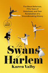 The Swans of Harlem: Five Black Ballerinas Fifty Years of Sisterhood
