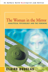 The Woman in the Mirror: Analytical Psychology and the Feminine