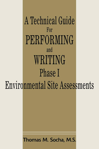 A Technical Guide For Performing and Writing Phase I Environmental