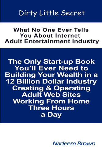 Dirty Little Secret: What No One Ever Tells You About Internet Adult