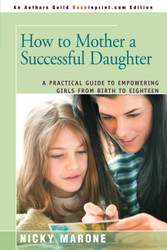 How to Mother a Successful Daughter: A Practical Guide to Empowering