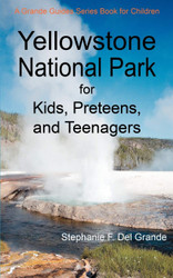 Yellowstone National Park for Kids Preteens and Teenagers: A Grande
