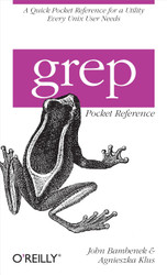 grep Pocket Reference: A Quick Pocket Reference for a Utility Every