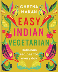 Easy Indian Vegetarian: Delicious recipes for every day
