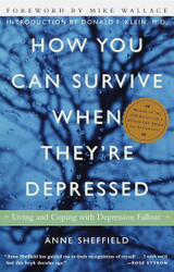 How You Can Survive When They're Depressed: Living and Coping with