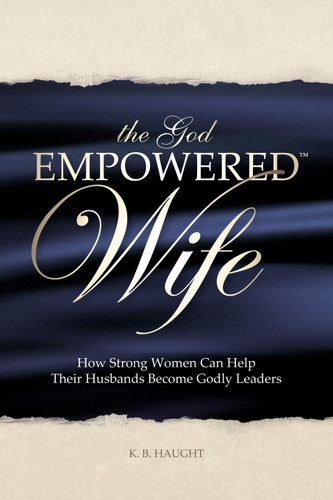 God Empowered Wife: How Strong Women Can Help Their Husbands Become