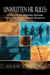 Unwritten HR Rules: 21 Secrets For Attaining Awesome Career Success