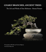 Gnarly Branches Ancient Trees: The Life and Works of Dan Robinson -