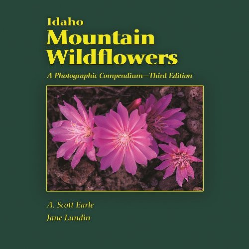 Idaho Mountain Wildflowers: A Photographic Compendium