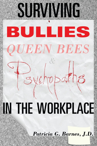 Surviving Bullies Queen Bees & Psychopaths in the Workplace