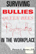 Surviving Bullies Queen Bees & Psychopaths in the Workplace