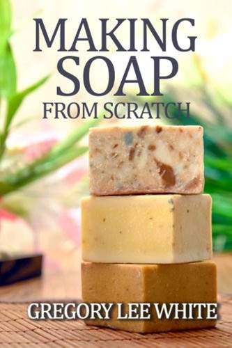 Making Soap From Scratch: How to Make Handmade Soap - A Beginners
