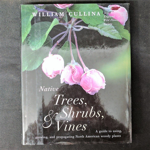 Native Trees Shrubs and Vines: A Guide to Using Growing and