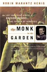 The Monk in the Garden: The Lost and Found Genius of Gregor Mendel