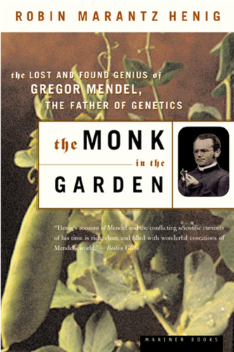 The Monk in the Garden: The Lost and Found Genius of Gregor Mendel