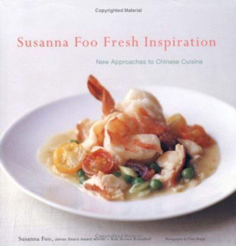 Susanna Foo Fresh Inspiration: New Approaches to Chinese Cuisine