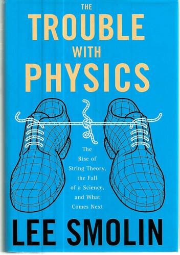 The Trouble With Physics: The Rise of String Theory the Fall of a