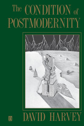 The Condition of Postmodernity: An Enquiry into the Origins of