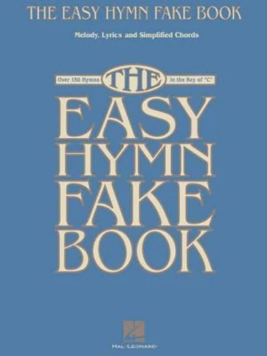 The Easy Hymn Fake Book: Over 150 Hymns in the Key of "C"