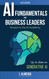 Artificial Intelligence Fundamentals for Business Leaders: Up to Date