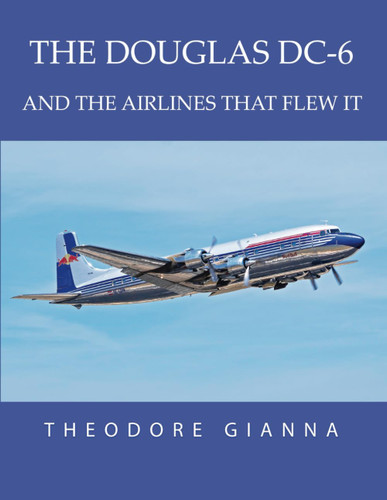 The Douglas Dc-6: and the Airlines That Flew It