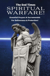 The End Times Spiritual Warfare: Essential Prayers and Sacramentals