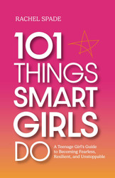 101 Things Smart Girls Do: A Teenage Girl's Guide to Becoming