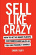 Sell Like Crazy: How To Get As Many Clients Customers and Sales As