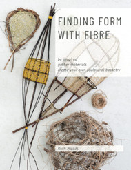 Finding Form with Fibre: be inspired gather materials and create your