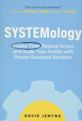 SYSTEMology: Create time reduce errors and scale your profits with