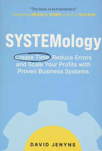 SYSTEMology: Create time reduce errors and scale your profits with