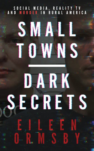 Small Towns Dark Secrets: Social media reality TV and murder in rural