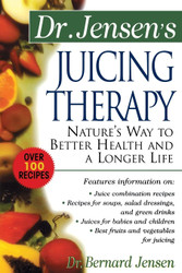 Dr. Jensen's Juicing Therapy: Nature's Way to Better Health and a