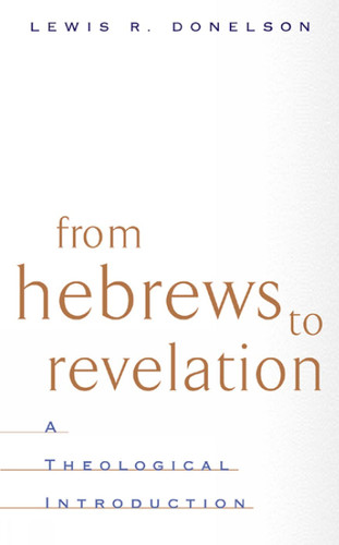 From Hebrews to Revelation: A Theological Introduction
