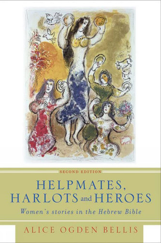 Helpmates Harlots and Heroes:Women's Stories in the Hebrew Bible