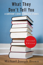What They Don't Tell You:A Survivor's Guide to Biblical Studies