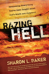 Razing Hell: Rethinking Everything You've Been Taught about God's
