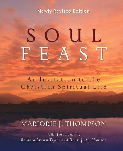 Soul Feast Newly Revised Edition: An Invitation to the Christian