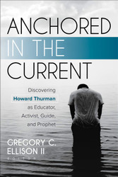 Anchored in the Current: Discovering Howard Thurman as Educator
