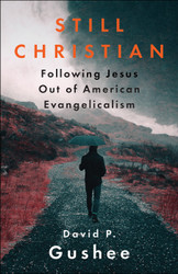 Still Christian: Following Jesus Out of American Evangelicalism